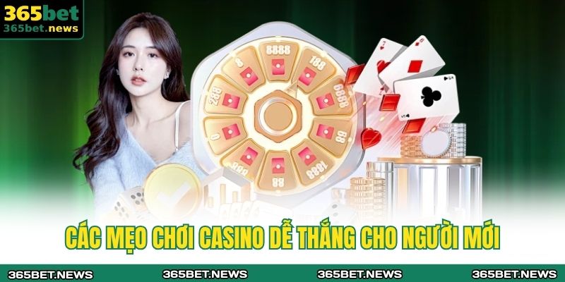 Casino Là Gì? Tất Tần Tật Thông Tin Cơ Bản Tại 365bet 4 Các mẹo chơi casino dễ thắng cho người mới