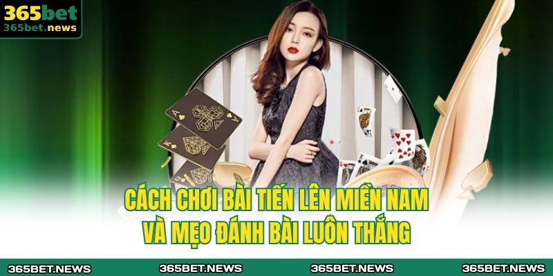 cách chơi bài tiến lên miền Nam