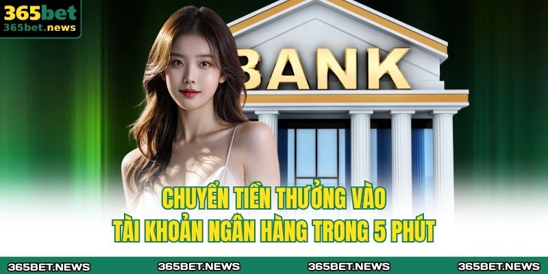 Chuyển tiền thưởng vào tài khoản ngân hàng trong 5 phút 