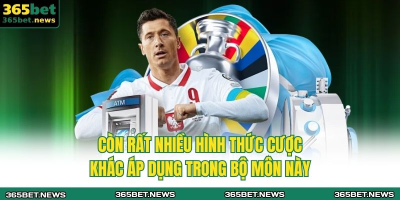 Còn rất nhiều hình thức cược khác áp dụng trong bộ môn này