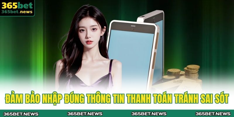 Đảm bảo nhập đúng thông tin thanh toán tránh sai sót 
