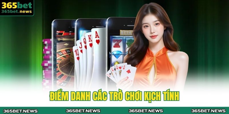 365BET 18 Điểm danh các trò chơi kịch tính