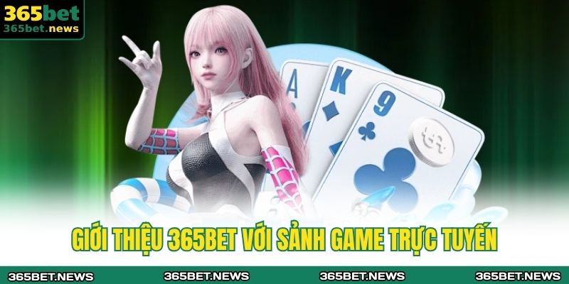 Giới thiệu 365bet với sảnh game trực tuyến