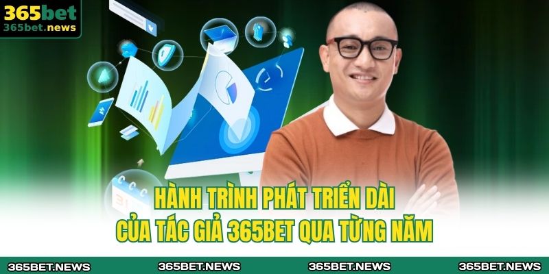 Hành trình phát triển dài của tác giả 365bet qua từng năm