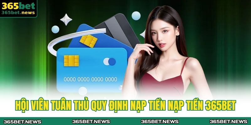 Hội viên tuân thủ quy định nạp tiền nạp tiền 365BET