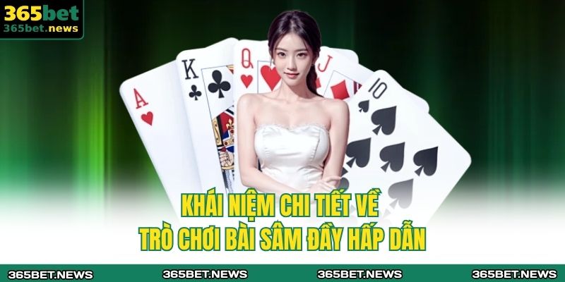 Khái niệm chi tiết về trò chơi bài sâm đầy hấp dẫn