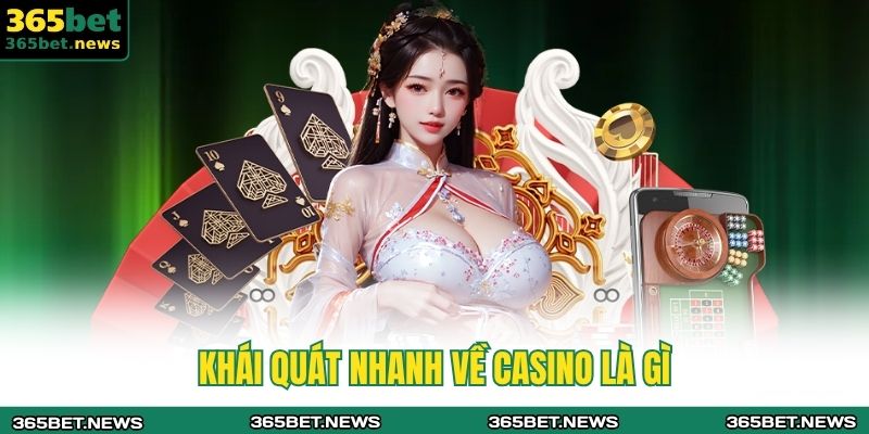 Casino Là Gì? Tất Tần Tật Thông Tin Cơ Bản Tại 365bet 2 Khái quát nhanh về casino là gì
