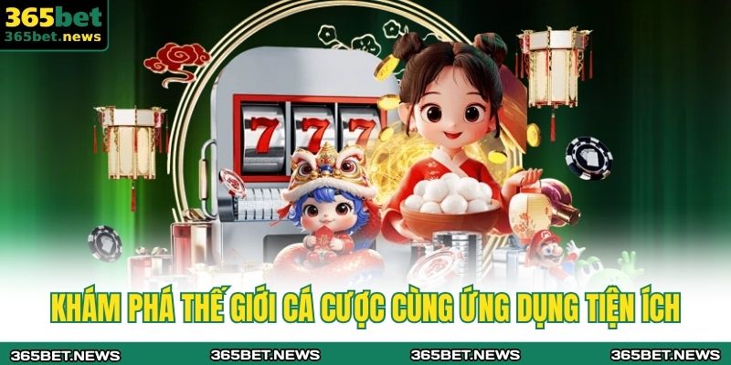 Khám phá thế giới cá cược cùng ứng dụng tiện ích