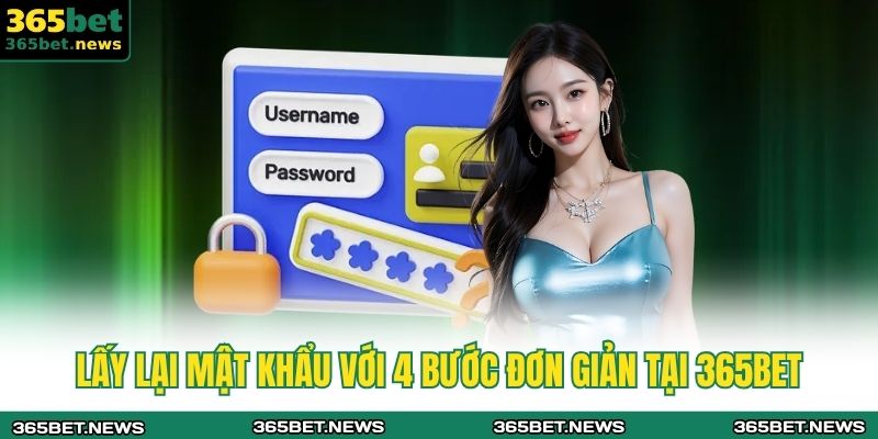 Hướng Dẫn Xử Lý Khi Quên Mật Khẩu 365BET Dành Cho Người Mới 3 Lấy lại mật khẩu với 4 bước đơn giản tại 365BET