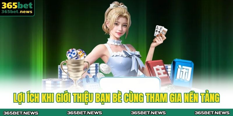 Lợi ích khi giới thiệu bạn bè cùng tham gia nền tảng