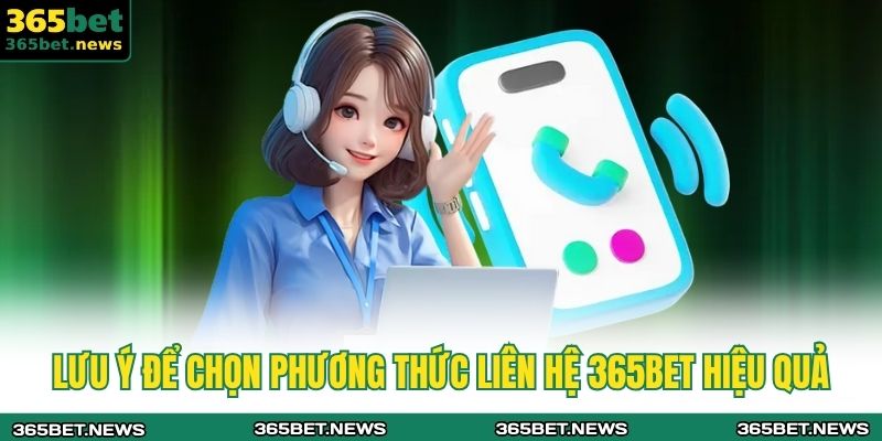 Phương Thức Liên Hệ 365bet 3 Lưu ý để chọn phương thức liên hệ 365bet hiệu quả