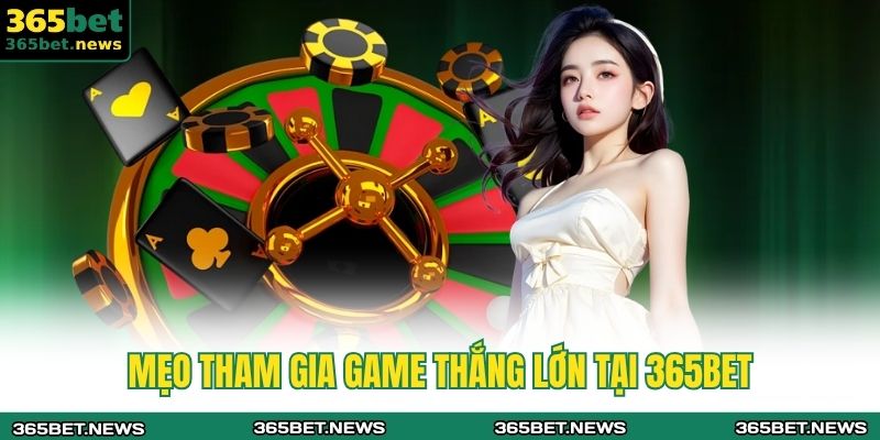 Roulette 365bet – Trải Nghiệm Đặt Cược Đầy Hấp Dẫn 4 Mẹo tham gia game thắng lớn tại 365bet
