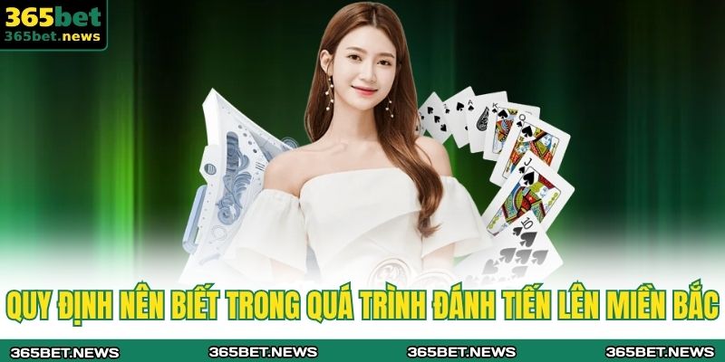 Quy định nên biết trong quá trình đánh tiến lên miền Bắc