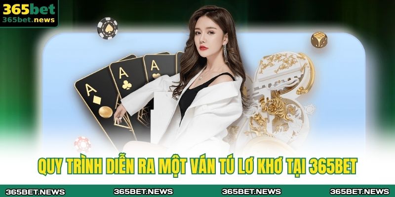 Quy trình diễn ra một ván tú lơ khơ tại 365BET