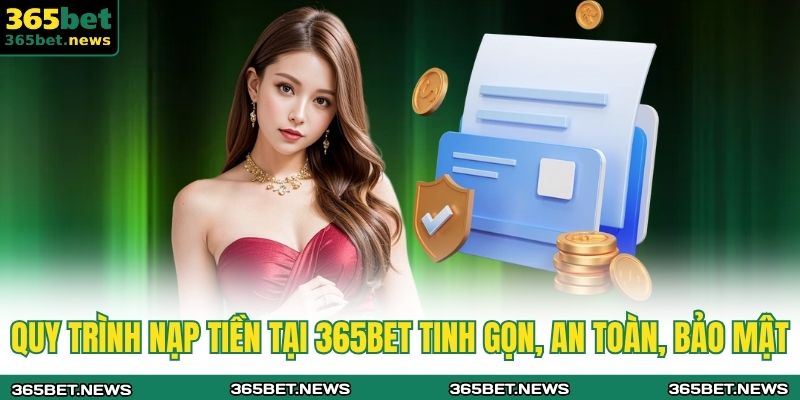 Quy trình nạp tiền tại 365BET tinh gọn, an toàn, bảo mật 