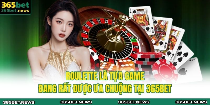 Live casino 365bet – Sự Lựa Chọn Hàng Đầu Trong Năm 2025 4 Roulette là tựa game đang rất được ưa chuộng tại 365bet