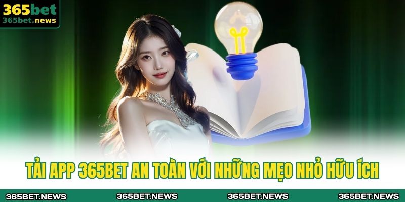 Tải app 365bet an toàn với những mẹo nhỏ hữu ích