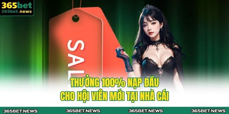 Thưởng 100% nạp đầu cho hội viên mới tại nhà cái 