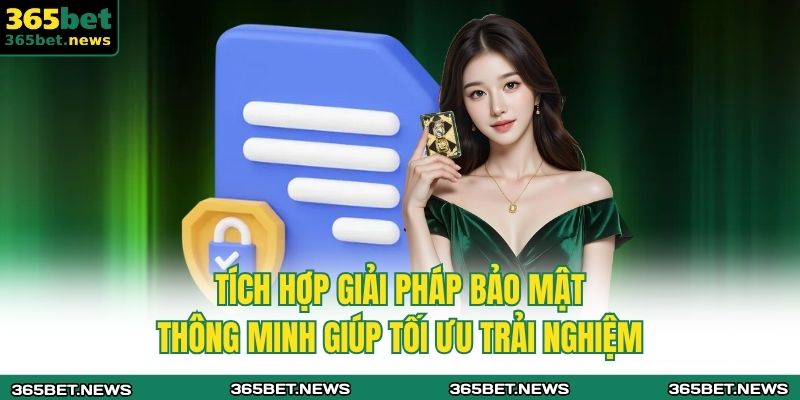 Tích hợp giải pháp bảo mật thông minh giúp tối ưu trải nghiệm