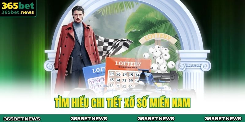 Tìm hiểu chi tiết xổ số miền nam